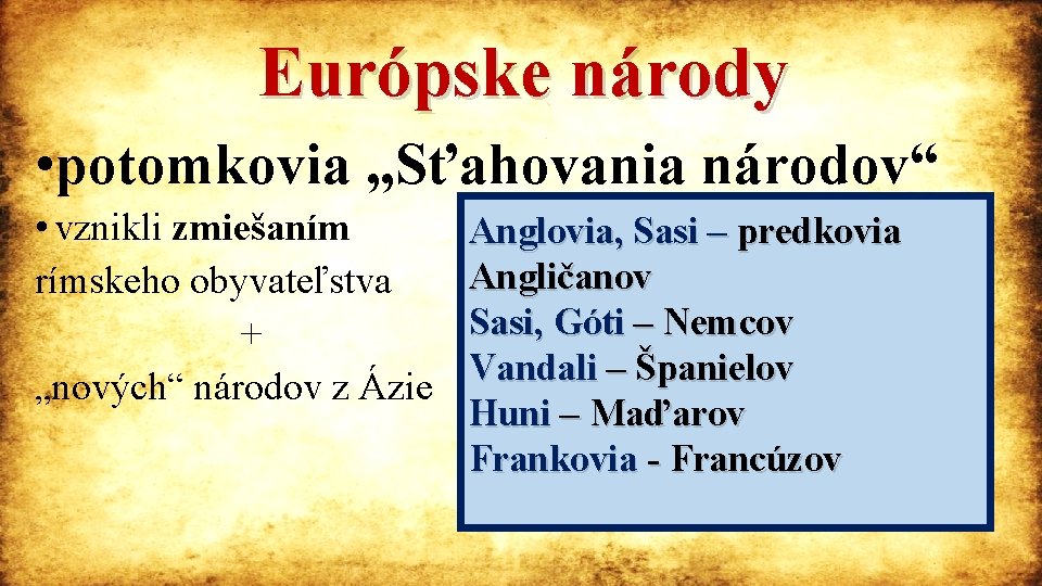 Európske národy • potomkovia „Sťahovania národov“ • vznikli zmiešaním rímskeho obyvateľstva + „nových“ národov
