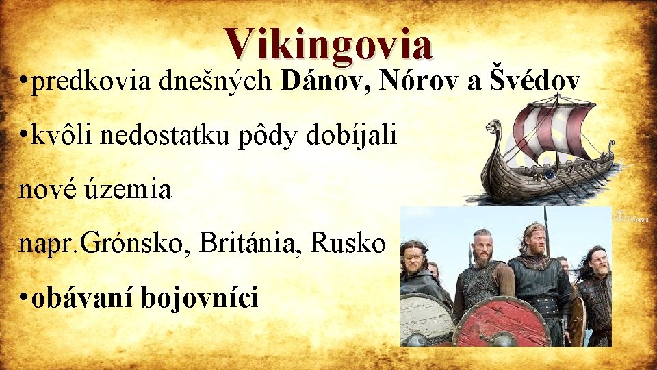 Vikingovia • predkovia dnešných Dánov, Nórov a Švédov • kvôli nedostatku pôdy dobíjali nové