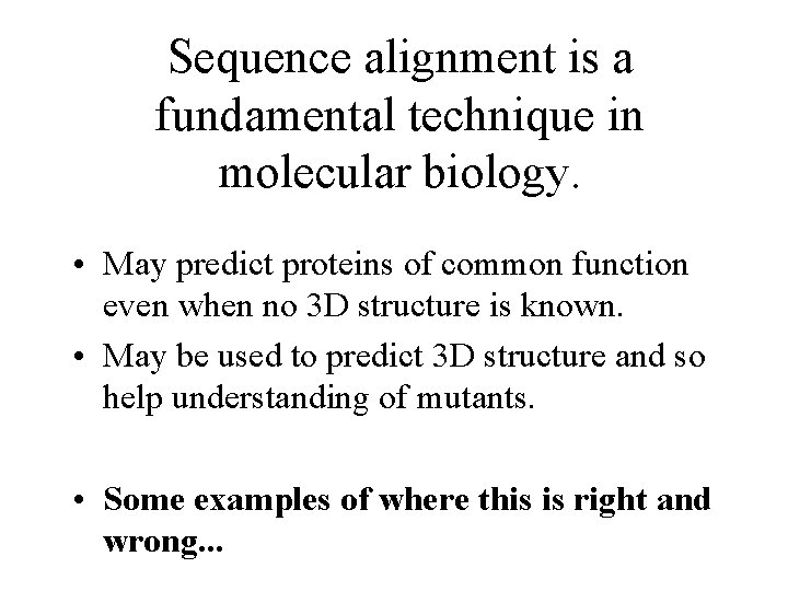 Sequence alignment is a fundamental technique in molecular biology. • May predict proteins of