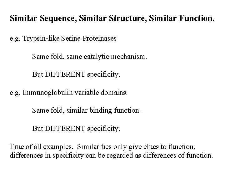 Similar Sequence, Similar Structure, Similar Function. e. g. Trypsin-like Serine Proteinases Same fold, same