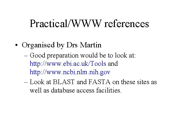 Practical/WWW references • Organised by Drs Martin – Good preparation would be to look