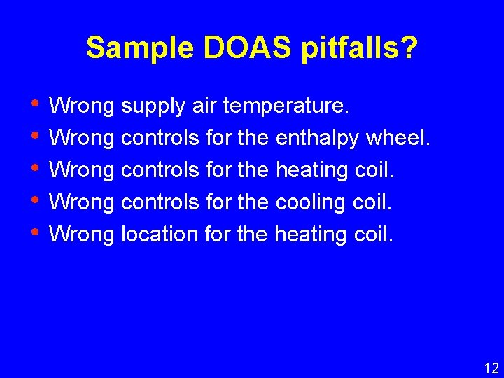 Sample DOAS pitfalls? • • • Wrong supply air temperature. Wrong controls for the