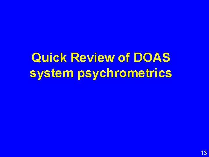 Quick Review of DOAS system psychrometrics 13 