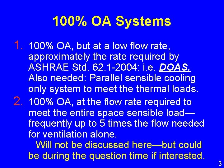 100% OA Systems 1. 100% OA, but at a low flow rate, 2. approximately
