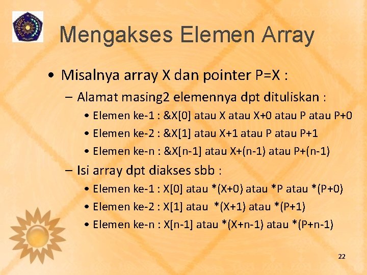 Mengakses Elemen Array • Misalnya array X dan pointer P=X : – Alamat masing