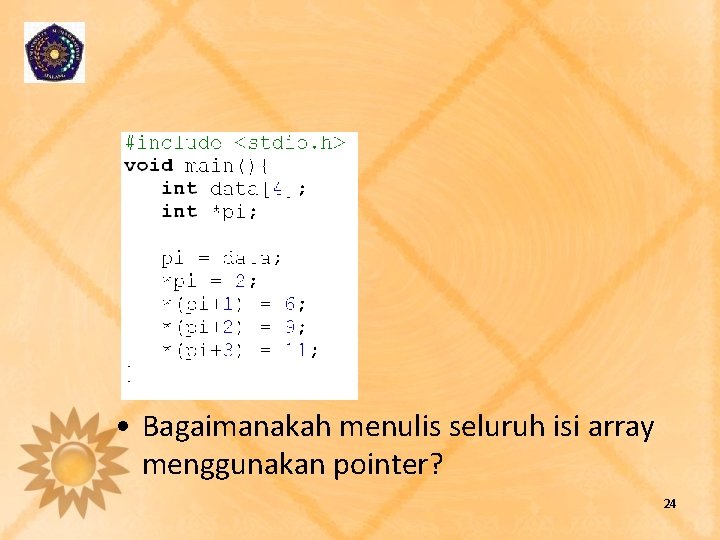  • Bagaimanakah menulis seluruh isi array menggunakan pointer? 24 