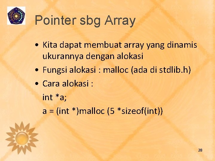 Pointer sbg Array • Kita dapat membuat array yang dinamis ukurannya dengan alokasi •