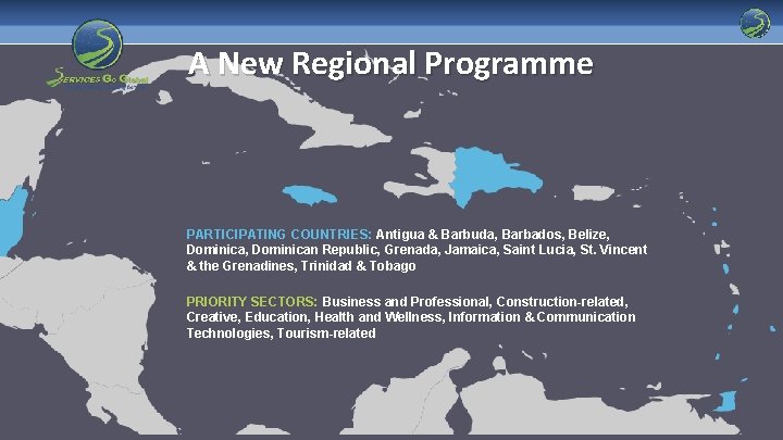 A New Regional Programme PARTICIPATING COUNTRIES: Antigua & Barbuda, Barbados, Belize, Dominican Republic, Grenada,