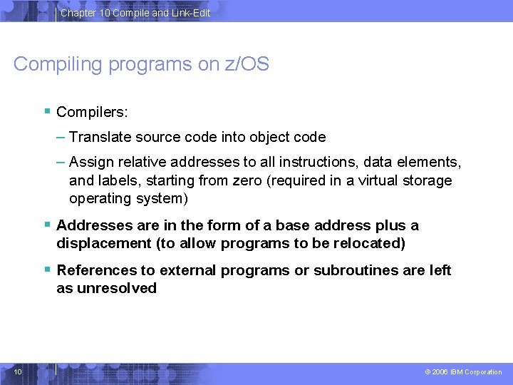 Chapter 10 Compile and Link-Edit Compiling programs on z/OS § Compilers: – Translate source