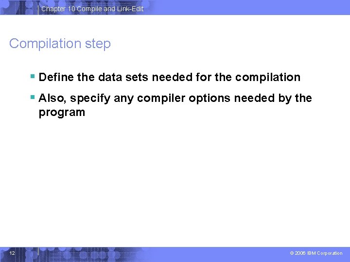 Chapter 10 Compile and Link-Edit Compilation step § Define the data sets needed for