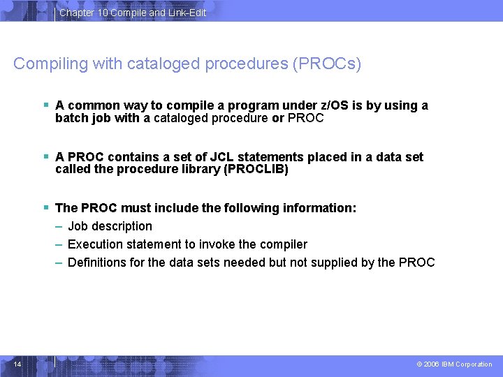 Chapter 10 Compile and Link-Edit Compiling with cataloged procedures (PROCs) § A common way