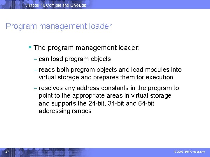 Chapter 10 Compile and Link-Edit Program management loader § The program management loader: –