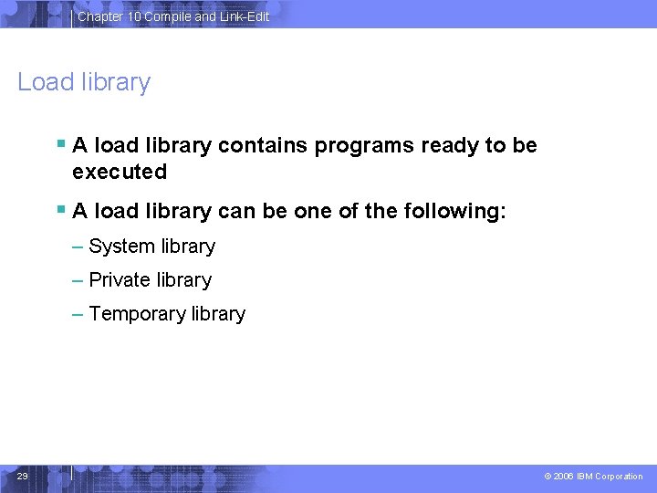 Chapter 10 Compile and Link-Edit Load library § A load library contains programs ready