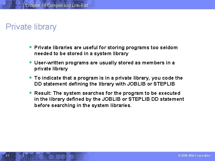 Chapter 10 Compile and Link-Edit Private library § Private libraries are useful for storing