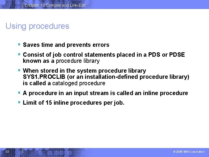 Chapter 10 Compile and Link-Edit Using procedures § Saves time and prevents errors §