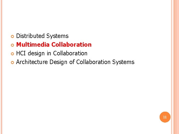 Distributed Systems Multimedia Collaboration HCI design in Collaboration Architecture Design of Collaboration Systems 11 Distributed Systems Multimedia Collaboration HCI design in Collaboration Architecture Design of Collaboration Systems 11