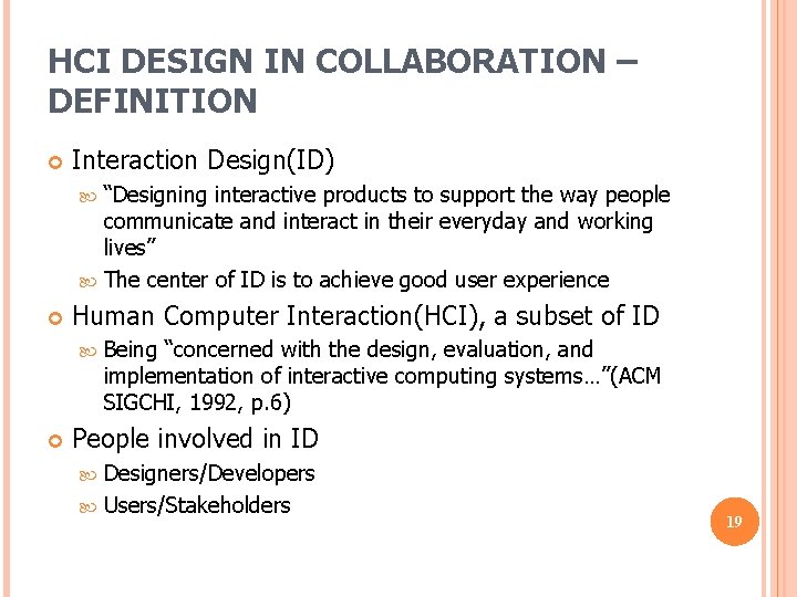 HCI DESIGN IN COLLABORATION – DEFINITION Interaction Design(ID) “Designing interactive products to support the HCI DESIGN IN COLLABORATION – DEFINITION Interaction Design(ID) “Designing interactive products to support the