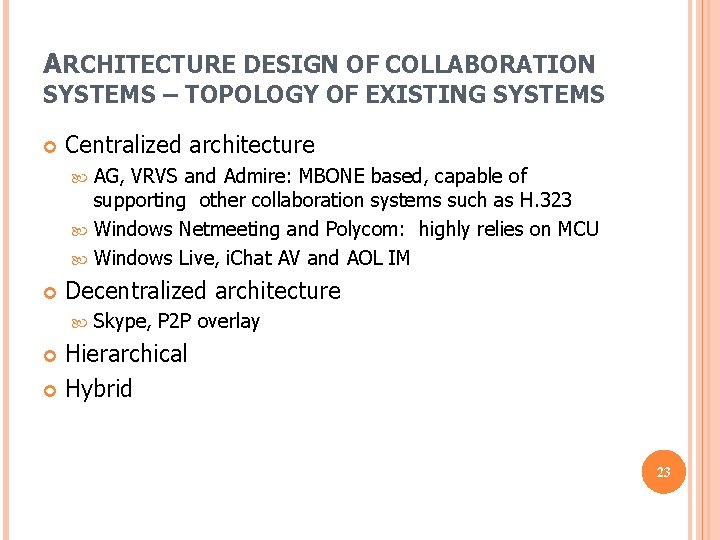ARCHITECTURE DESIGN OF COLLABORATION SYSTEMS – TOPOLOGY OF EXISTING SYSTEMS Centralized architecture AG, VRVS ARCHITECTURE DESIGN OF COLLABORATION SYSTEMS – TOPOLOGY OF EXISTING SYSTEMS Centralized architecture AG, VRVS