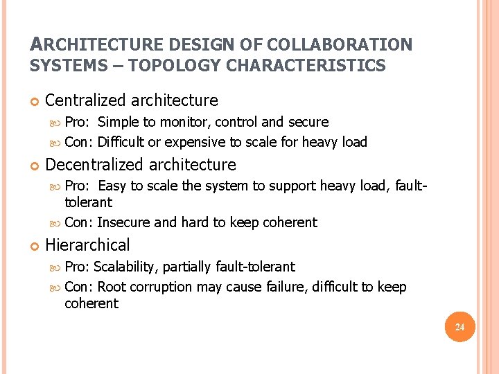 ARCHITECTURE DESIGN OF COLLABORATION SYSTEMS – TOPOLOGY CHARACTERISTICS Centralized architecture Pro: Simple to monitor, ARCHITECTURE DESIGN OF COLLABORATION SYSTEMS – TOPOLOGY CHARACTERISTICS Centralized architecture Pro: Simple to monitor,