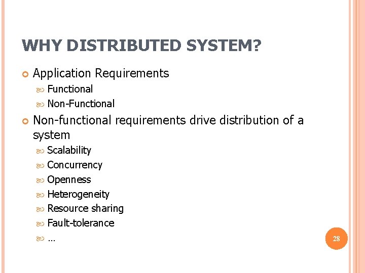 WHY DISTRIBUTED SYSTEM? Application Requirements Functional Non-functional requirements drive distribution of a system Scalability WHY DISTRIBUTED SYSTEM? Application Requirements Functional Non-functional requirements drive distribution of a system Scalability