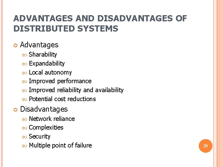 ADVANTAGES AND DISADVANTAGES OF DISTRIBUTED SYSTEMS Advantages Sharability Expandability Local autonomy Improved performance Improved ADVANTAGES AND DISADVANTAGES OF DISTRIBUTED SYSTEMS Advantages Sharability Expandability Local autonomy Improved performance Improved