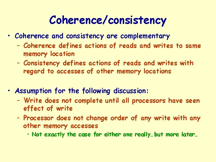 Coherence/consistency • Coherence and consistency are complementary – Coherence defines actions of reads and