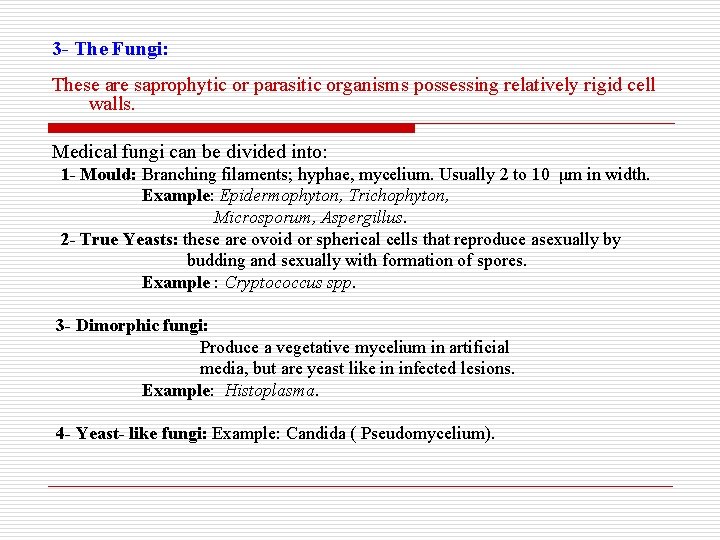 3 - The Fungi: These are saprophytic or parasitic organisms possessing relatively rigid cell