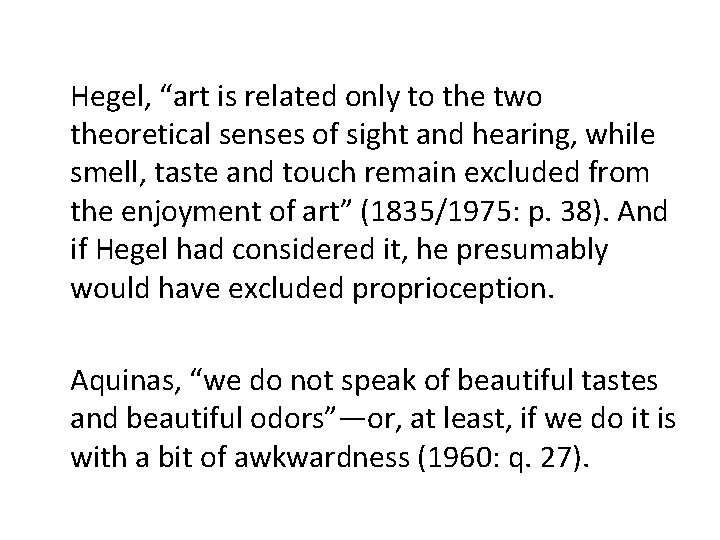 Hegel, “art is related only to the two theoretical senses of sight and hearing,