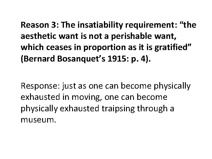 Reason 3: The insatiability requirement: “the aesthetic want is not a perishable want, which