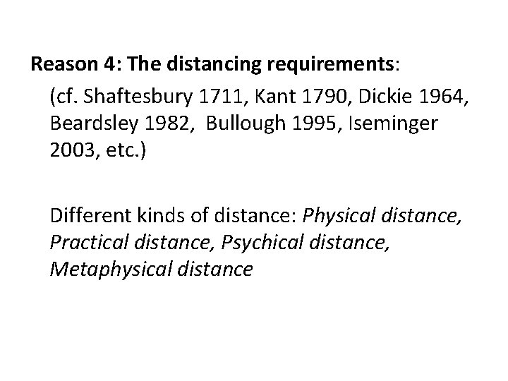 Reason 4: The distancing requirements: (cf. Shaftesbury 1711, Kant 1790, Dickie 1964, Beardsley 1982,