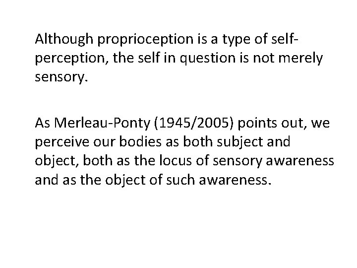 Although proprioception is a type of selfperception, the self in question is not merely