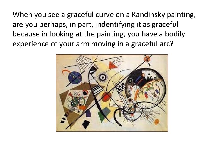 When you see a graceful curve on a Kandinsky painting, are you perhaps, in
