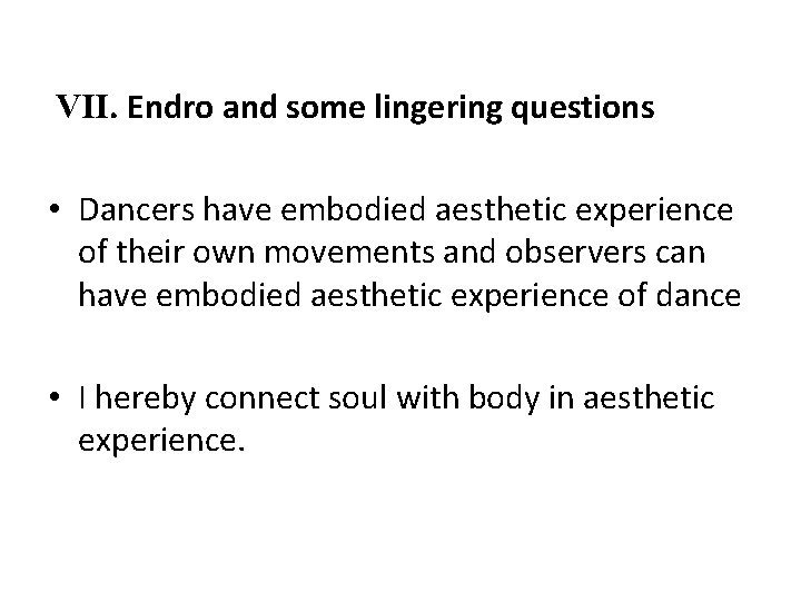  VII. Endro and some lingering questions • Dancers have embodied aesthetic experience of
