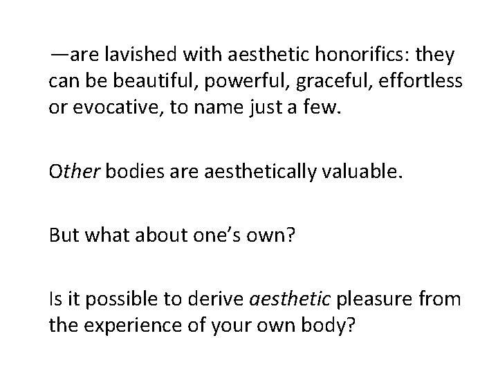  —are lavished with aesthetic honorifics: they can be beautiful, powerful, graceful, effortless or