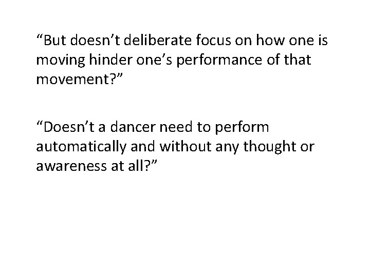 “But doesn’t deliberate focus on how one is moving hinder one’s performance of that