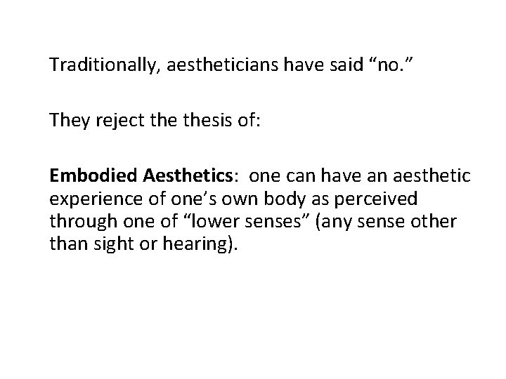 Traditionally, aestheticians have said “no. ” They reject thesis of: Embodied Aesthetics: one can