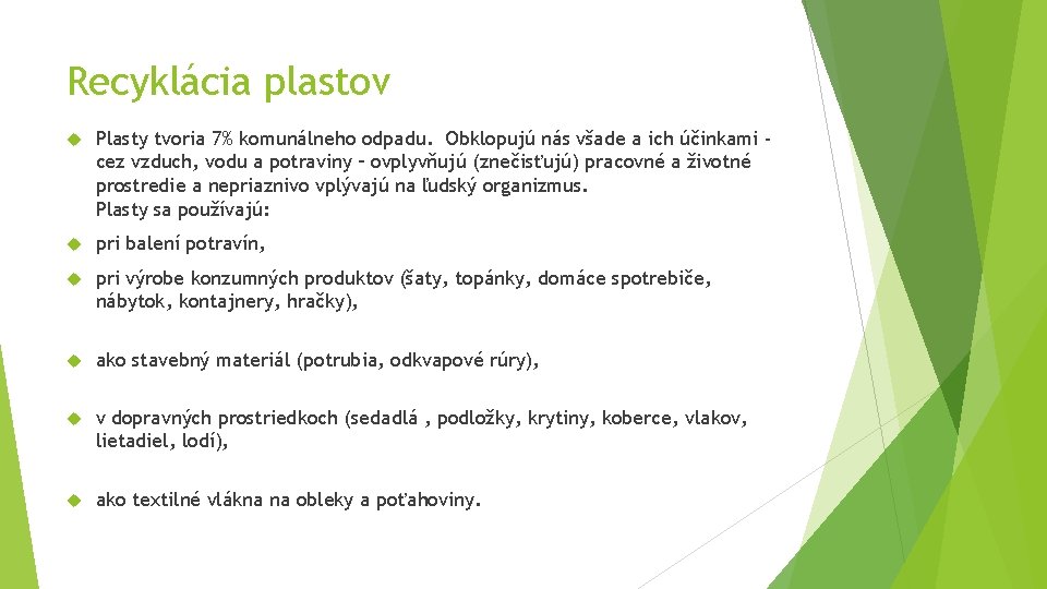 Recyklácia plastov Plasty tvoria 7% komunálneho odpadu. Obklopujú nás všade a ich účinkami cez