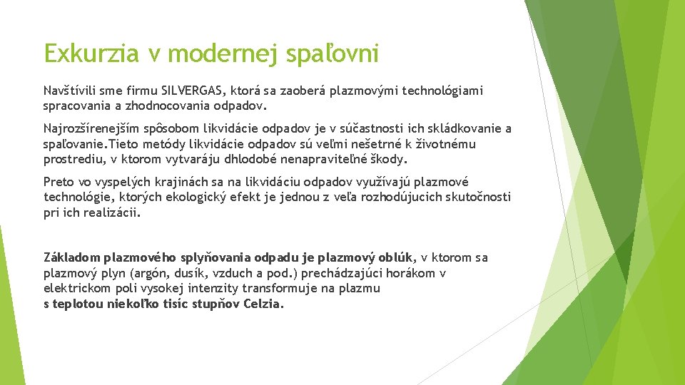 Exkurzia v modernej spaľovni Navštívili sme firmu SILVERGAS, ktorá sa zaoberá plazmovými technológiami spracovania