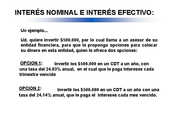 INTERÉS NOMINAL E INTERÉS EFECTIVO: Un ejemplo. . . Ud. quiere invertir $500. 000,