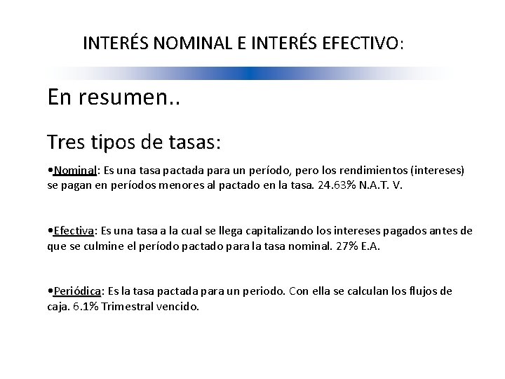 INTERÉS NOMINAL E INTERÉS EFECTIVO: En resumen. . Tres tipos de tasas: • Nominal: