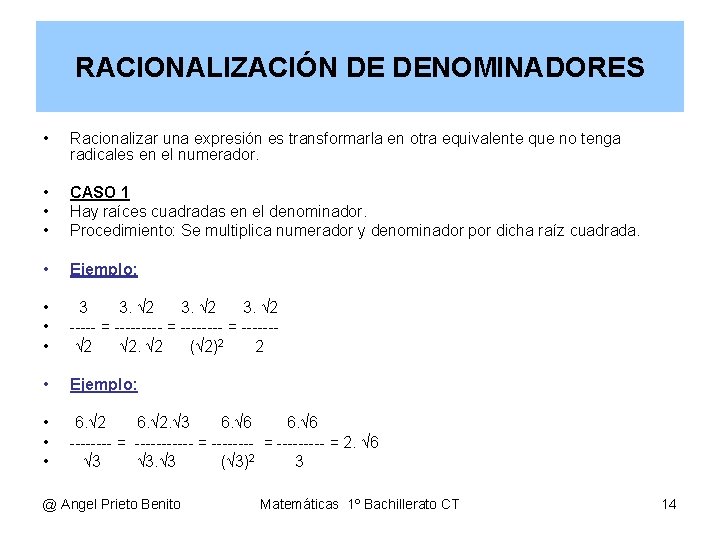 RACIONALIZACIÓN DE DENOMINADORES • Racionalizar una expresión es transformarla en otra equivalente que no