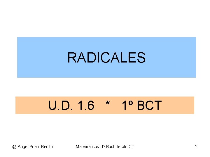 RADICALES U. D. 1. 6 * 1º BCT @ Angel Prieto Benito Matemáticas 1º