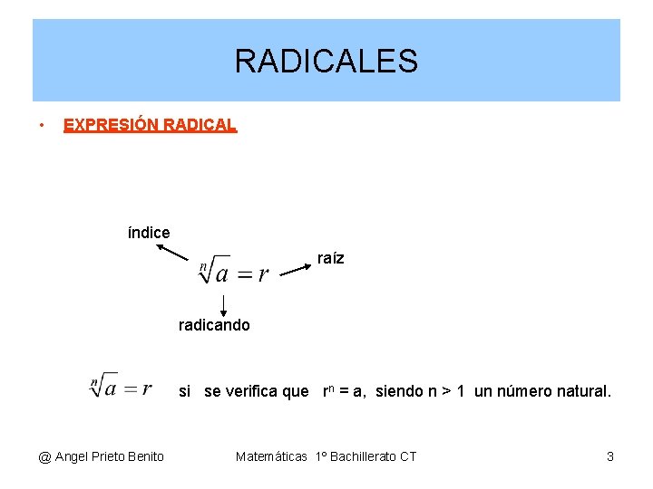 RADICALES • EXPRESIÓN RADICAL índice raíz radicando si se verifica que rn = a,