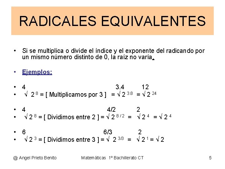 RADICALES EQUIVALENTES • Si se multiplica o divide el índice y el exponente del