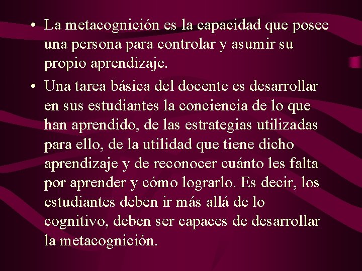  • La metacognición es la capacidad que posee una persona para controlar y