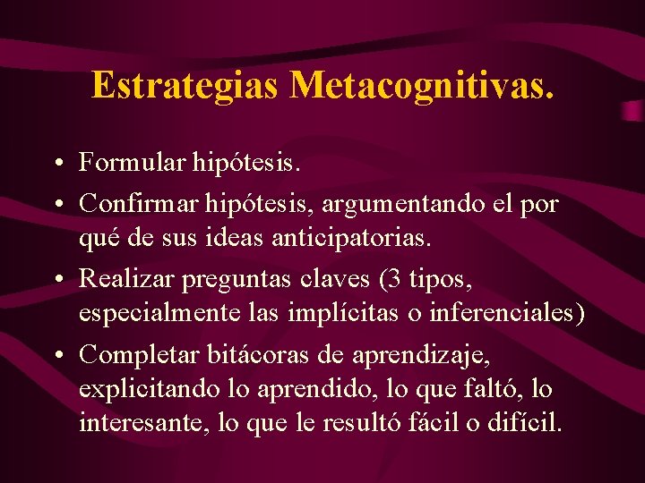 Estrategias Metacognitivas. • Formular hipótesis. • Confirmar hipótesis, argumentando el por qué de sus