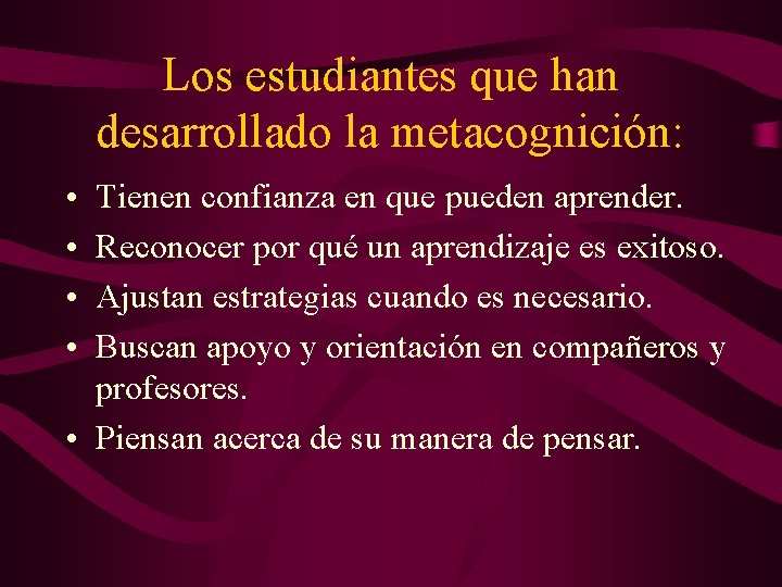 Los estudiantes que han desarrollado la metacognición: • • Tienen confianza en que pueden