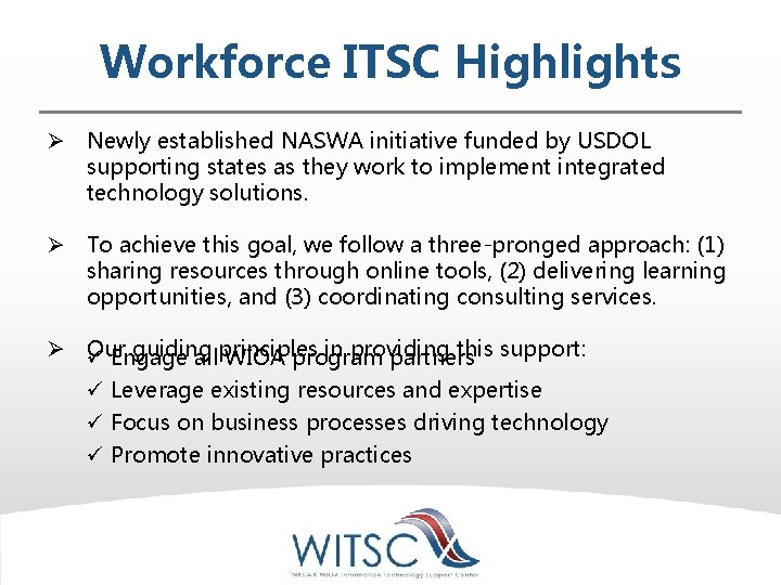 Workforce ITSC Highlights Ø Newly established NASWA initiative funded by USDOL supporting states as