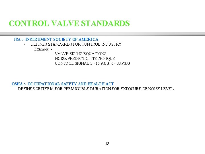 CONTROL VALVE STANDARDS ISA : - INSTRUMENT SOCIETY OF AMERICA • DEFINES STANDARDS FOR