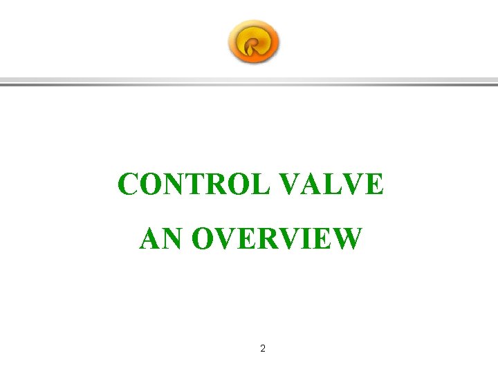 CONTROL VALVE AN OVERVIEW 2 